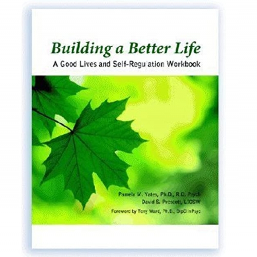Building a Better Life: A Good Lives and Self-Regulation Workbook
